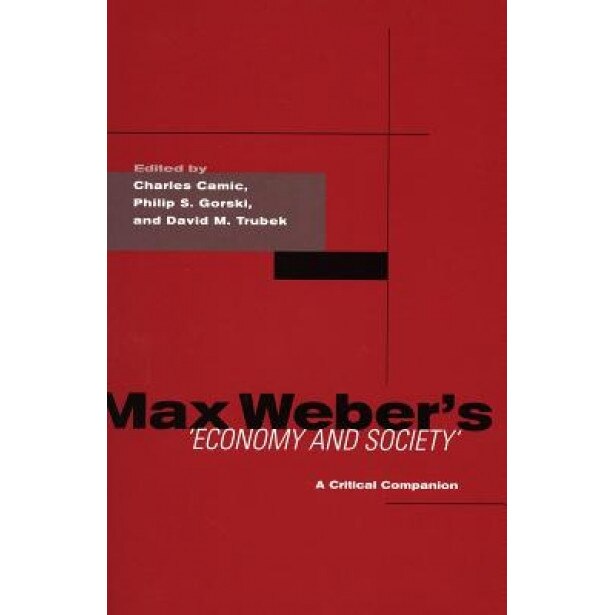 Max Weber's Economy and Society: A Critical Companion, Charles Camic (Editor)