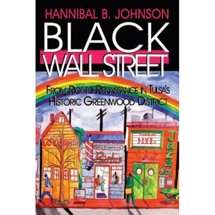 Black Wall Street: From Riot to Renaissance in Tulsa's Historic Greenwood District, Hannibal B. Johnson
