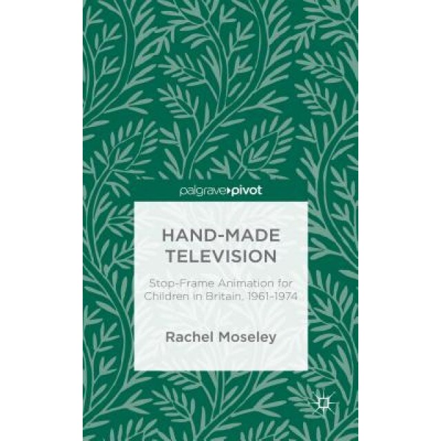 Stop-Motion Animation for Children on British Television, 1958-1975, Rachel Moseley (Author)