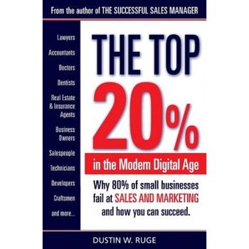 The Top 20%: Why 80% of Small Businesses Fail at Sales & Marketing and How You Can Succeed - MR Dustin W. Ruge (Author) The Top 20%: Why 80% of Small Businesses Fail at Sales & Marketing and How You Can Succeed - MR Dustin W. Ruge (Author)
