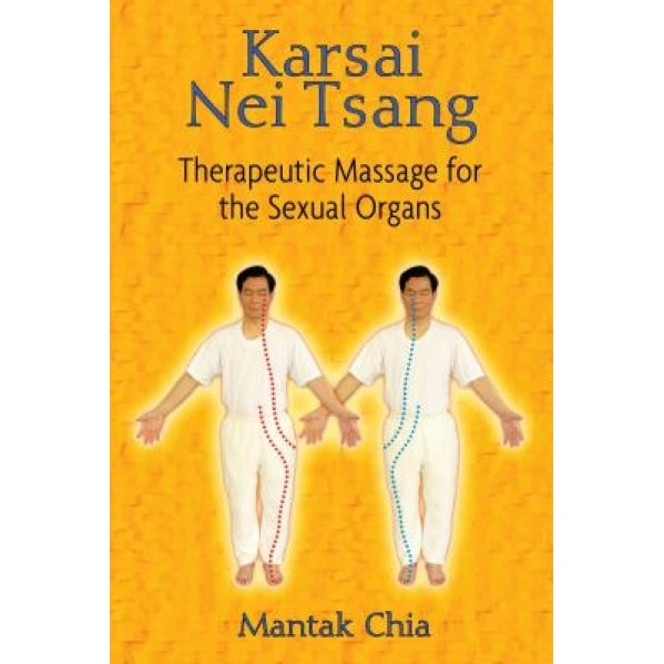 Karsai Nei Tsang: Therapeutic Massage for the Sexual Organs - Mantak Chia (Author)