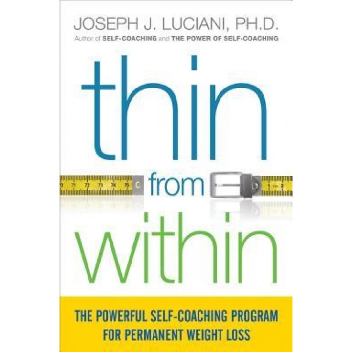 Thin from Within: The Powerful Self-Coaching Program for Permanent Weight Loss, Joseph J., PH.D. Luciani (Author)