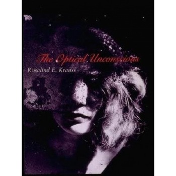 The Optical Unconscious, Rosalind E. Krauss The Optical Unconscious, Rosalind E. Krauss