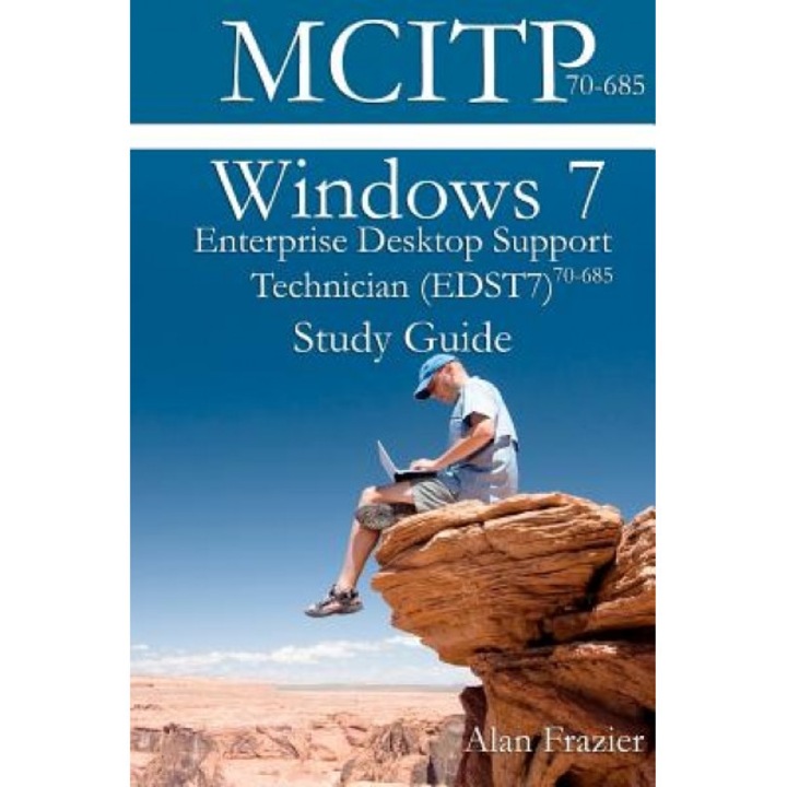 Windows 7 Enterprise Desktop Support Technician (Edst7) 70-685 Study Guide, MR Alan Frazier (Author)