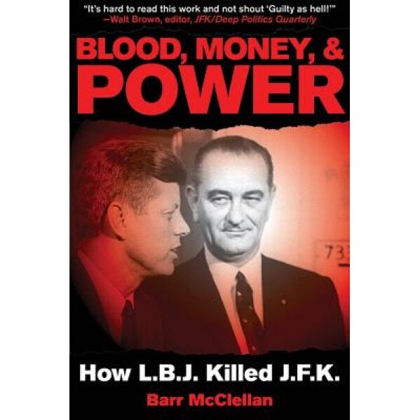 Blood, Money, & Power: How LBJ Killed JFK, Barr McClellan