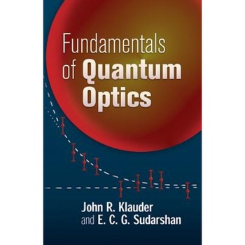 Fundamentals of Quantum Optics, John R. Klauder (Author) Fundamentals of Quantum Optics, John R. Klauder (Author)
