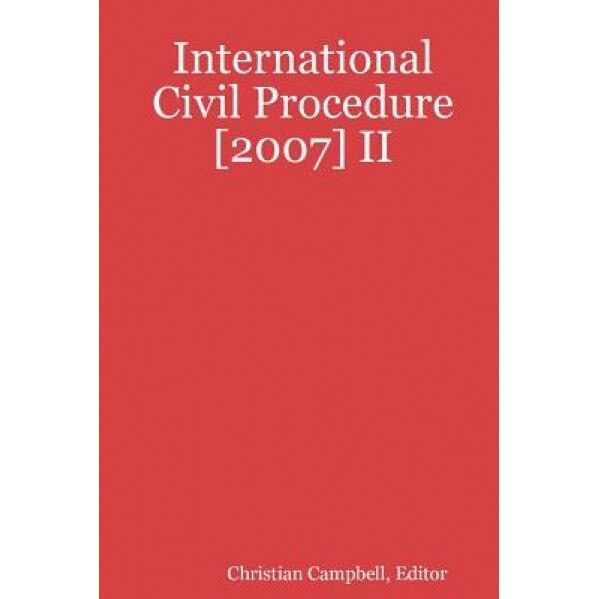 International Civil Procedure [2007] II, Christian Campbell (Editor)