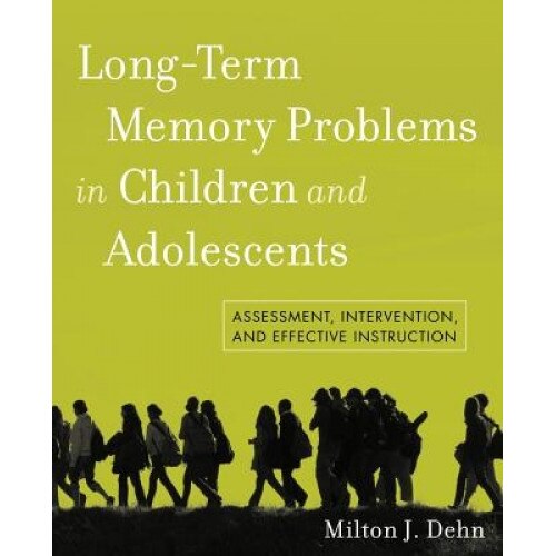 Long-Term Memory Problems in Children and Adolescents: Assessment, Intervention, and Effective Instruction - Milton J. Dehn (Author)