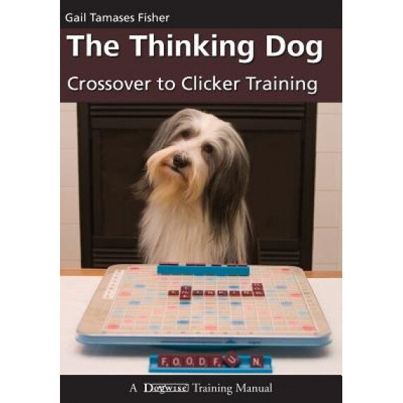 The Thinking Dog: Crossover to Clicker Training, Gail Tamases Fisher