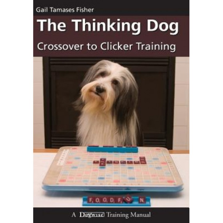 The Thinking Dog: Crossover to Clicker Training, Gail Tamases Fisher