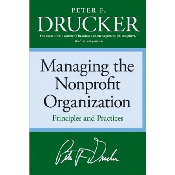 Managing the Non-Profit Organization: Practices and Principles - Peter F. Drucker