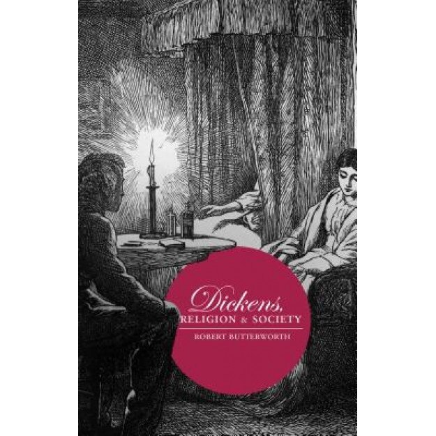 Dickens, Religion and Society, Robert Butterworth (Author)