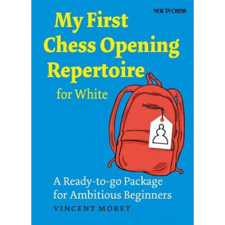 My First Chess Opening Repertoire for White: A Turn-Key Package for Ambitious Beginners, Vincent Moret (Author)