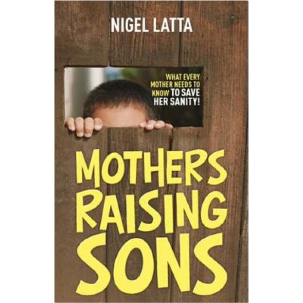 Mothers Raising Sons: What Every Mother Needs to Know to Save Her Sanity!, Nigel Latta (Author)