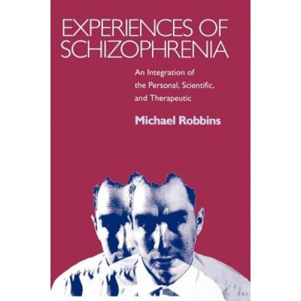 Experiences of Schizophrenia: An Integration of the Personal, Scientific, and Therapeutic - Michael Robbins (Author)