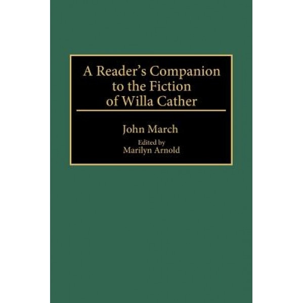 A Reader's Companion to the Fiction of Willa Cather, John March (Author)