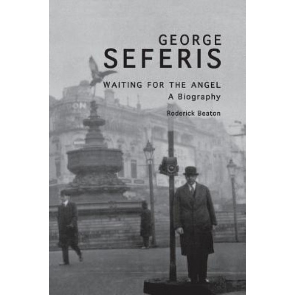 George Seferis: Waiting for the Angel: A Biography, Roderick Beaton (Author)