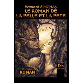 Le Roman de La Belle Et La Bete, Bernard Simonay (Author) Le Roman de La Belle Et La Bete, Bernard Simonay (Author)