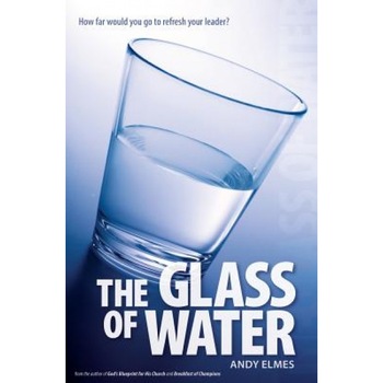 The Glass of Water: How Far Would You Go to Refresh Your Leader?, Andy Elmes (Author) The Glass of Water: How Far Would You Go to Refresh Your Leader?, Andy Elmes (Author)
