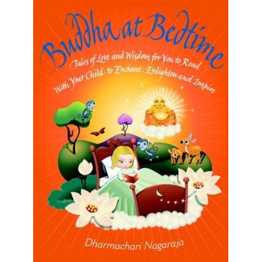 Buddha at Bedtime: Tales of Love and Wisdom for You to Read with Your Child to Enchant, Enlighten, and Inspire, Dharmachari Nagaraja