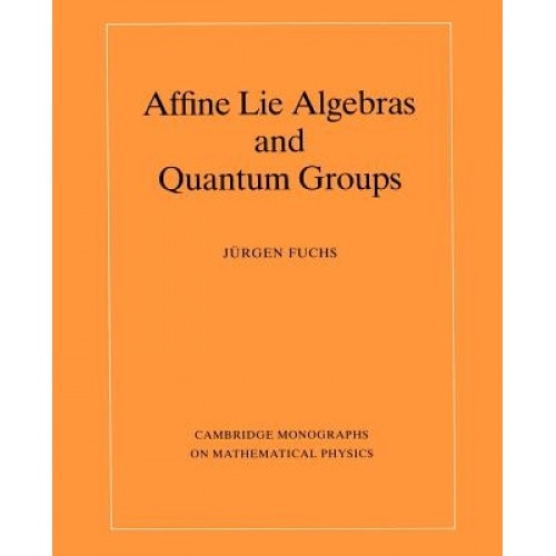 Affine Lie Algebras and Quantum Groups, Jurgen Fuchs (Author)