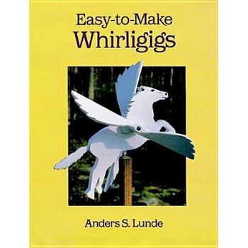 Easy-To-Make Whirligigs, Lunde, Anders S. Lunde Easy-To-Make Whirligigs, Lunde, Anders S. Lunde