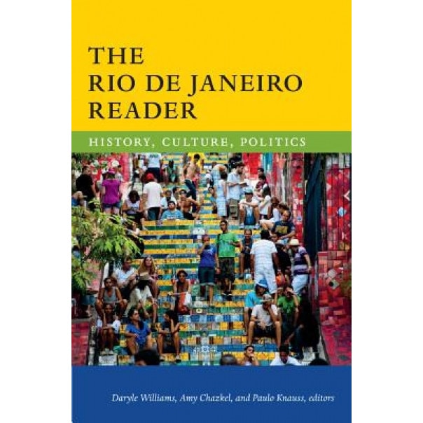 The Rio de Janeiro Reader: History, Culture, Politics, Daryle Williams (Editor)