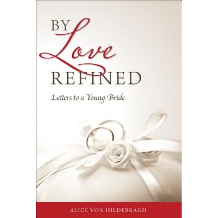 By Love Refined, Alice Von Hildebrand (Author)