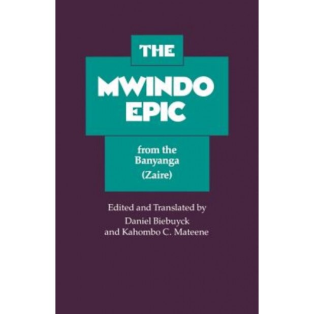 The Mwindo Epic from the Banyanga (Zaire), Daniel P. Biebuyck (Editor)