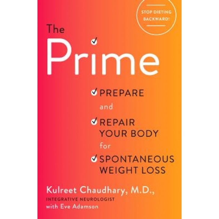 The Prime: Prepare and Repair Your Body for Spontaneous Weight Loss, Kulreet Chaudhary (Author)