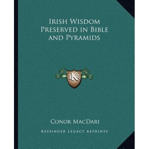 Irish Wisdom Preserved in Bible and Pyramids, Conor Macdari (Author)