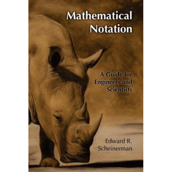 Mathematical Notation: A Guide for Engineers and Scientists, Edward R. Scheinerman (Author)