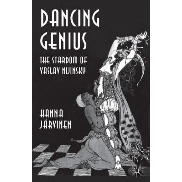 Dancing Genius: The Stardom of Vaslav Nijinsky, Hanna Jarvinen (Author)