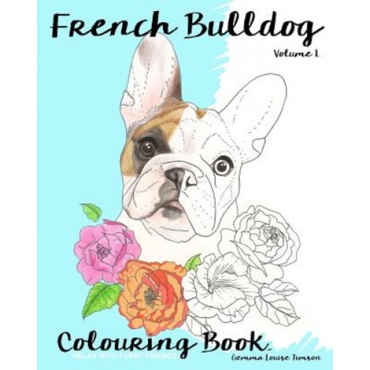 French Bulldog Colouring Book.: Relax with Furry Friends, Gemma Louise Timson (Author)