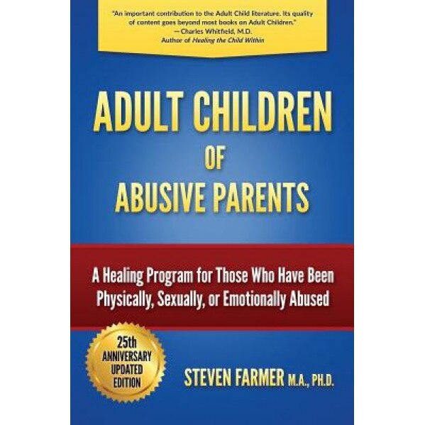 Adult Children of Abusive Parents: A Healing Program for Those Who Have Been Physically, Sexually, or Emotionally Abused, Farmer M. a. Steven (Author)