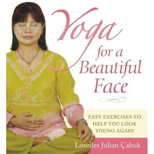 Yoga for a Beautiful Face: Easy Exercises to Help You Look Young Again, Lourdes Julian Cabuk, Claudia Turske