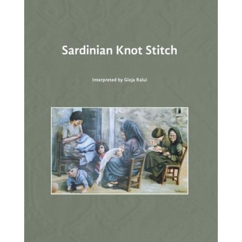 Sardinian Knot Stitch: Interpreted by Gioja Ralui, Gioja Ralui (Author)