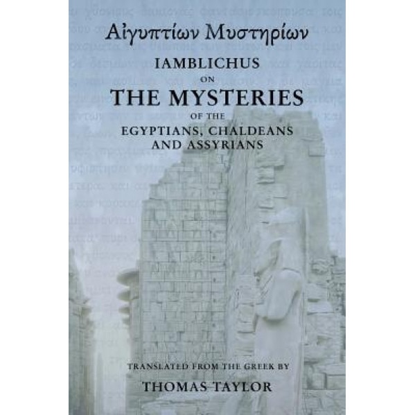 Iamblichus on the Mysteries of the Egyptians, Chaldeans, and Assyrians, Thomas Taylor (Author)