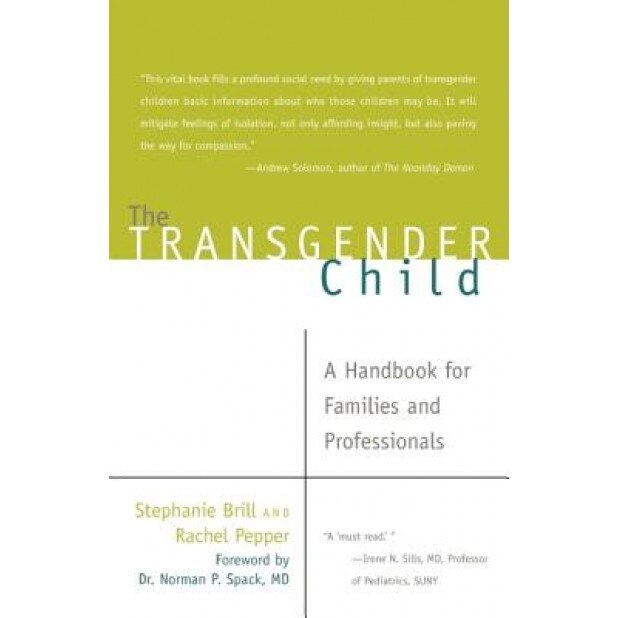 The Transgender Child: A Handbook for Families and Professionals, Stephanie A. Brill, Rachel Pepper