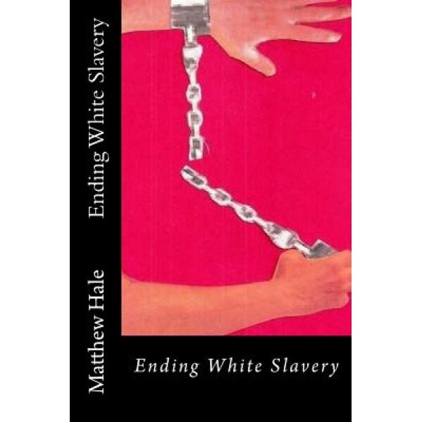 Ending White Slavery - Matthew Hale (Author)
