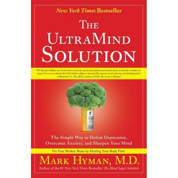 The UltraMind Solution: The Simple Way to Defeat Depression, Overcome Anxiety, and Sharpen Your Mind, Mark Hyman