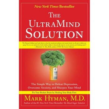 The UltraMind Solution: The Simple Way to Defeat Depression, Overcome Anxiety, and Sharpen Your Mind, Mark Hyman The UltraMind Solution: The Simple Way to Defeat Depression, Overcome Anxiety, and Sharpen Your Mind, Mark Hyman