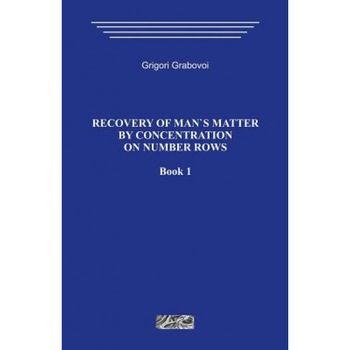 Recovery of Mans Matter by Concentration on Number Rows. Book 1., Grigori Grabovoi (Author) Recovery of Mans Matter by Concentration on Number Rows. Book 1., Grigori Grabovoi (Author)