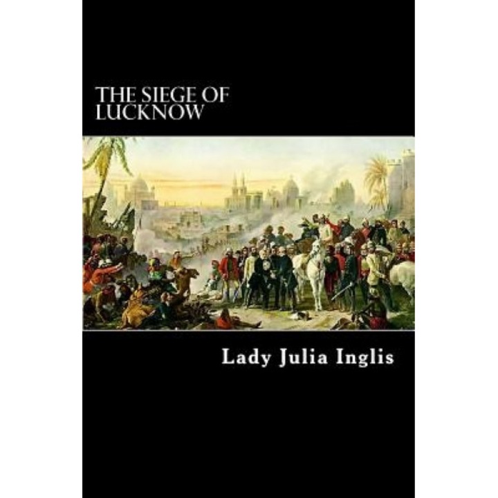The Siege of Lucknow: A Diary, Lady Julia Inglis (Author)