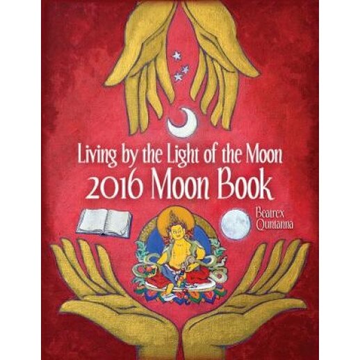 2016 Moon Book: Living by the Light of the Moon, Beatrex Quntanna (Author)
