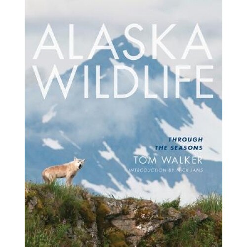 Alaska Wildlife: Through the Seasons, Tom Walker (Author)