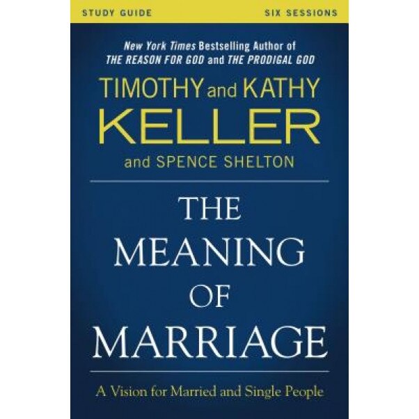 The Meaning of Marriage Study Guide: A Vision for Married and Unmarried People, Timothy Keller (Author)