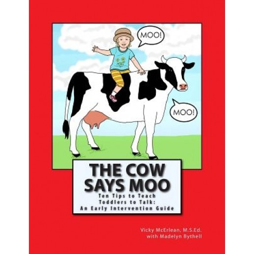 The Cow Says Moo: Ten Tips to Teach Toddlers to Talk: An Early Intervention Guide, Vicky McErlean (Author)