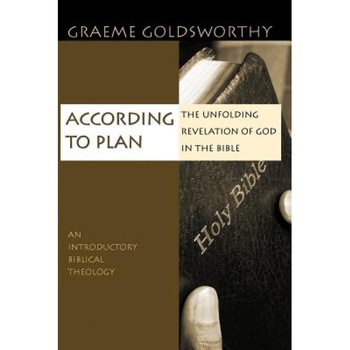According to Plan: The Unfolding Revelation of God in the Bible, Graeme Goldsworthy According to Plan: The Unfolding Revelation of God in the Bible, Graeme Goldsworthy