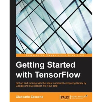 Getting Started with Tensorflow, Giancarlo Zaccone (Author) Getting Started with Tensorflow, Giancarlo Zaccone (Author)